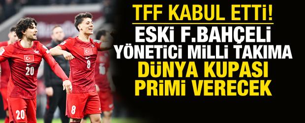 Eski Fenerbah&ccedil;eli y&ouml;neticiden A Milli Takım'a D&uuml;nya Kupası primi!