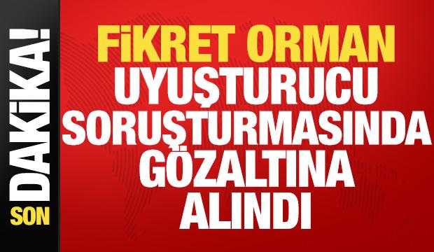 &Uuml;nl&uuml;lere y&ouml;nelik uyuşturucu soruşturması! Fikret Orman g&ouml;zaltına alındı