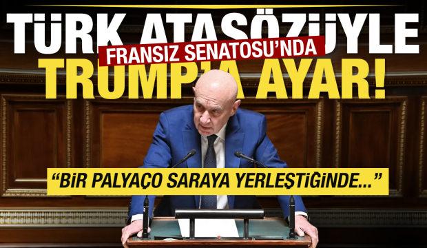 Fransız Senatosu'nda Trump'a T&uuml;rk atas&ouml;z&uuml;yle ayar: Bir palya&ccedil;o saraya yerleştiğinde...