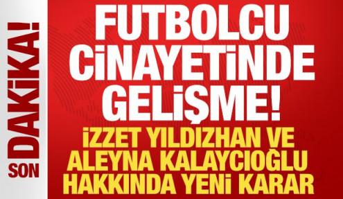 Futbolcu cinayetinde yeni gelişme! Aleyna Kalaycıoğlu dahil 7 ş&uuml;pheliye tutuklama talebi