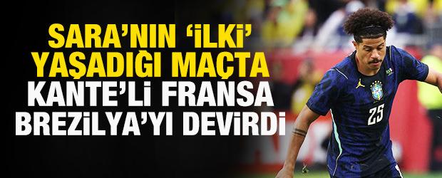 Gabriel Sara bir ilki yaşadı! Kante'li Fransa, Brezilya'yı devirdi