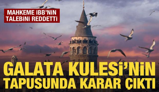 Galata Kulesi'nin tapusu i&ccedil;in karar &ccedil;ıktı
