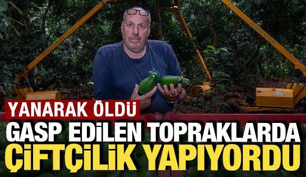 Gasp edilen topraklarda &ccedil;ift&ccedil;ilik yapıyordu: Yanarak &ouml;ld&uuml;