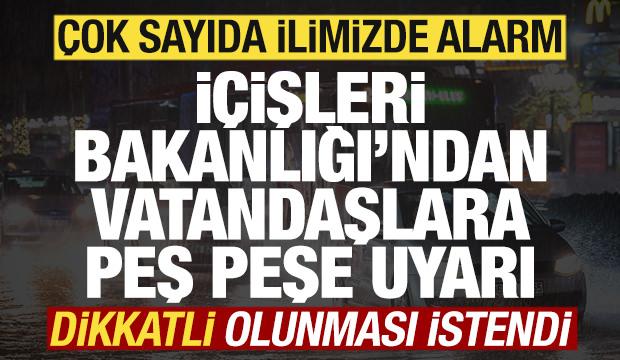 İ&ccedil;işleri Bakanlığı'ndan vatandaşlara uyarı! &Ccedil;ok sayıda ilimizde alarm verildi