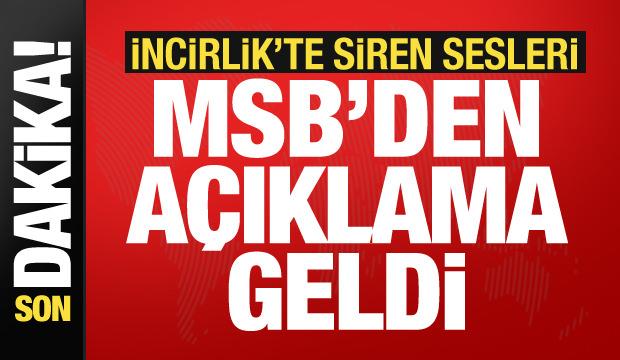 İncirlik&rsquo;te siren sesleri! MSB&rsquo;den son dakika a&ccedil;ıklama geldi