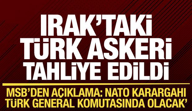 Irak'taki T&uuml;rk askeri tahliye edildi! MSB'den son dakika NATO karargahı a&ccedil;ıklaması
