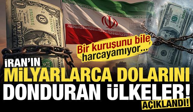 İran'ın milyarlarca dolarını donduran &uuml;lkeler a&ccedil;ıklandı! Bir kuruşunu bile harcayamıyor...
