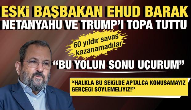 İsrail eski Başbakanı Barak: 60 yıldır savaş kazanamadılar! Biz de hatayı tekrarlıyoruz