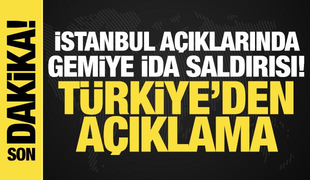 İstanbul a&ccedil;ıklarında gemiye İDA saldırısı! T&uuml;rkiye'den a&ccedil;ıklama