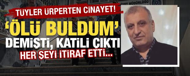 Kan donduran itiraf! &Ouml;l&uuml; bulduğunu s&ouml;ylemişti, cinayeti nasıl işlediğini anlattı
