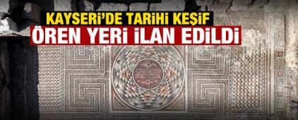 Kayseri'de tarihi keşif: &Ouml;ren yeri ilan edildi