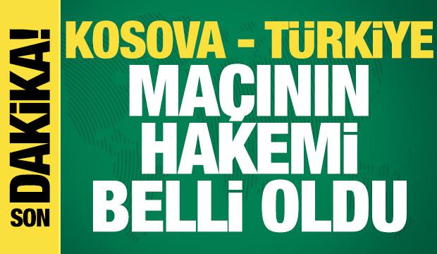 Kosova - T&uuml;rkiye ma&ccedil;ının hakemi belli oldu