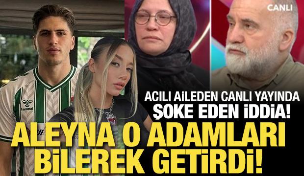 Kubilay Kundak&ccedil;ı'nın ailesinden şoke eden iddia: Aleyna o adamları bilerek getirdi!