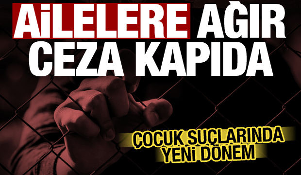Meclis harekete ge&ccedil;ti! &Ccedil;ocuğu su&ccedil; işleyen ebeveynlere ağır ceza geliyor