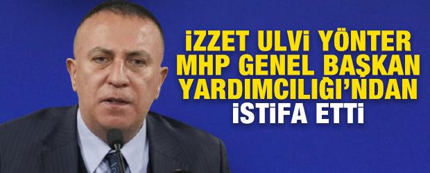 MHP'de istifa! İzzet Ulvi Y&ouml;nter Genel Başkan Yardımcılığı g&ouml;revini bıraktı