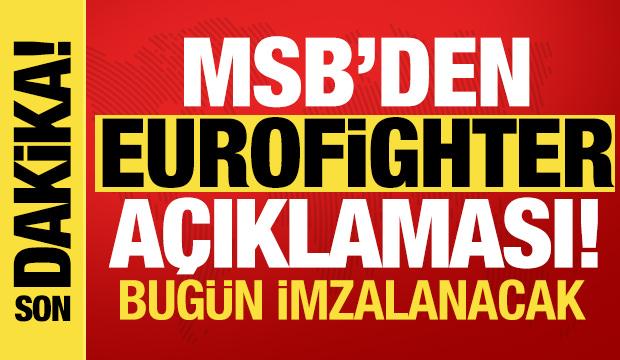 MSB'den Eurofighter a&ccedil;ıklaması: S&ouml;zleşme bug&uuml;n imzalanacak!