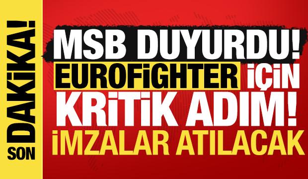 MSB'den Eurofighter a&ccedil;ıklaması: S&ouml;zleşme bug&uuml;n imzalanacak!