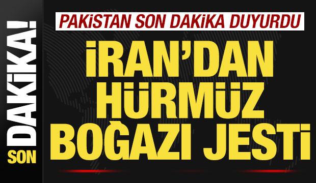 Pakistan son dakika duyurdu! İran'dan H&uuml;rm&uuml;z Boğazı jesti