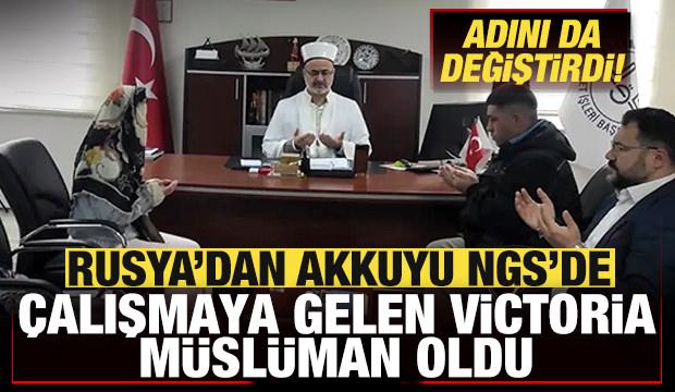 Rusya'dan Akkuyu NGS'de &ccedil;alışmaya gelen Victoria M&uuml;sl&uuml;man oldu! Adını da değiştirdi