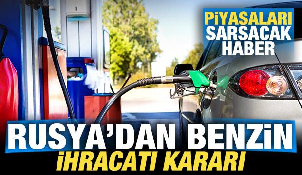 Rusya'dan benzin ihracatı kararı! Piyasaları sarsacak gelişme