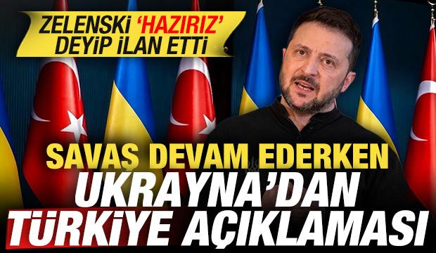 Savaş devam ederken Ukrayna'dan T&uuml;rkiye a&ccedil;ıklaması! Zelenski 'hazırız' deyip ilan etti