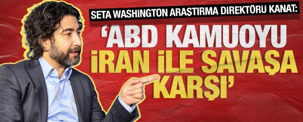 SETA Washington Araştırma Direkt&ouml;r&uuml; Kanat: &lsquo;ABD kamuoyu, İran ile savaşa karşı&rsquo;