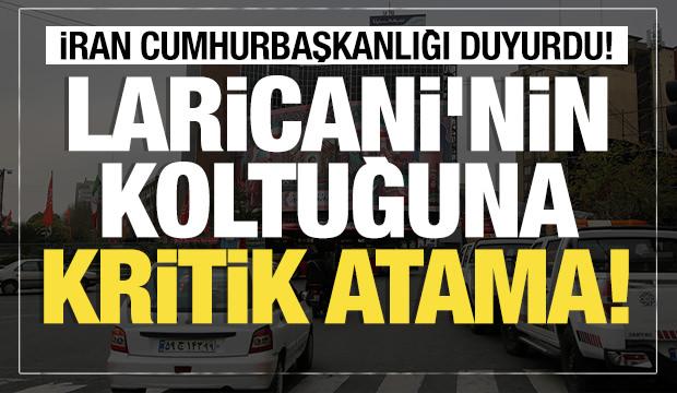Son dakika... Laricani'nin koltuğuna kritik atama! 