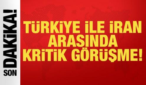 Son dakika: T&uuml;rkiye ve İran arasında kritik g&ouml;r&uuml;şme!