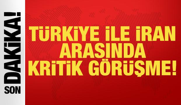 Son dakika: T&uuml;rkiye ve İran arasında kritik g&ouml;r&uuml;şme!