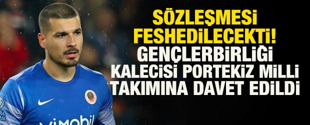 S&ouml;zleşmesi feshedilecekti! Gen&ccedil;lerbirliği kalecisi Velho Portekiz Milli Takımı'na se&ccedil;ildi