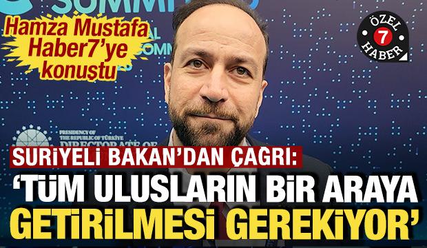 Suriyeli Bakan'dan &ccedil;ağrı var: 'T&uuml;m uluslar bir araya getirilmeli'
