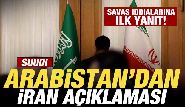 Suudi Arabistan'dan son dakika İran a&ccedil;ıklaması! Savaş iddialarına yanıt