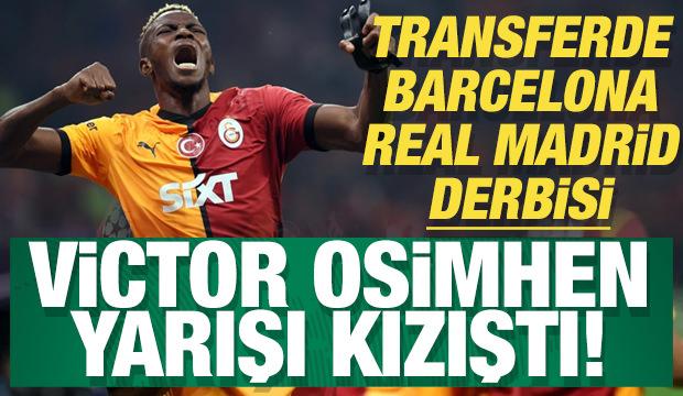 Transferde Barcelona - Real Madrid derbisi: Victor Osimhen yarışı kızıştı!
