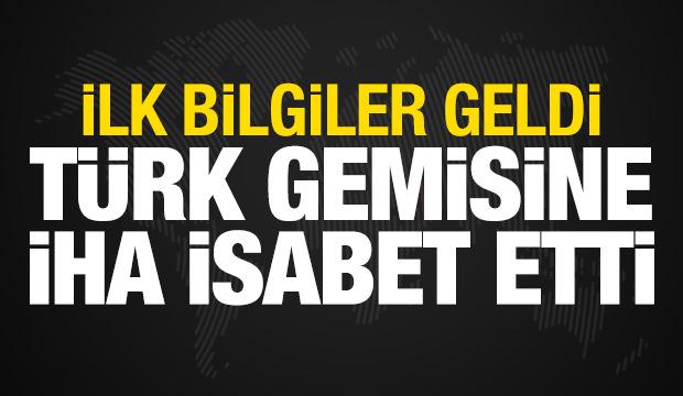 T&uuml;rk gemisine İHA isabet etti
