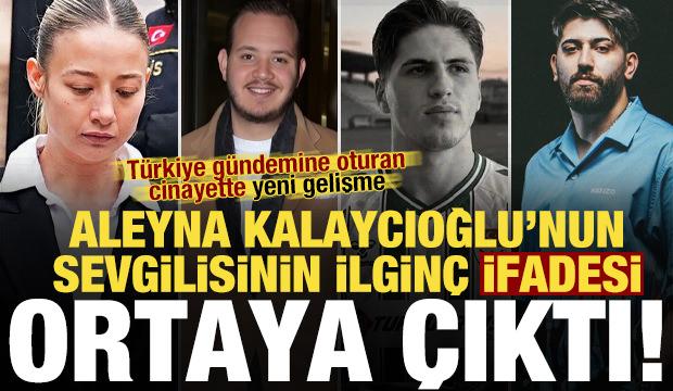 T&uuml;rkiye'nin konuştuğu cinayette, Aleyna Kalaycıoğlu'nun sevgilisinin ifadesi ortaya &ccedil;ıktı!