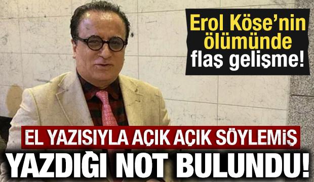 &Uuml;nl&uuml; yapımcı Erol K&ouml;se'nin &ouml;l&uuml;m&uuml;nde flaş gelişme: El yazısıyla yazdığı not bulundu!