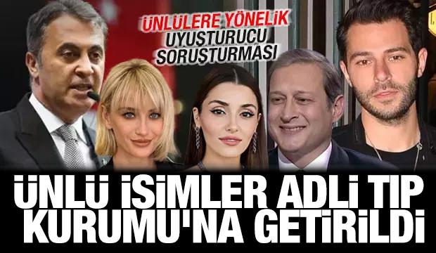 &Uuml;nl&uuml;lere y&ouml;nelik uyuşturucu soruşturması! &Uuml;nl&uuml; isimler Adli Tıp Kurumu'na getirildi