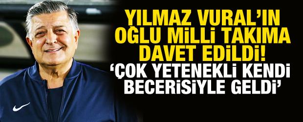Yılmaz Vural'ın oğlu milli takıma se&ccedil;ildi! '&Ccedil;ok yetenekli, kendi becerisiyle geldi'