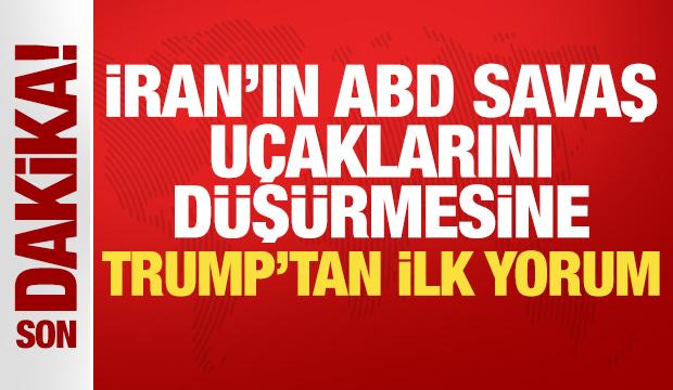 ABD savaş u&ccedil;aklarının d&uuml;ş&uuml;r&uuml;lmesi sonrası Trump'tan ilk a&ccedil;ıklama