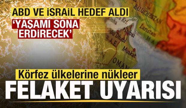 ABD ve İsrail hedef aldı! K&ouml;rfez &uuml;lkelerine n&uuml;kleer felaket uyarısı: Yaşamı sona erdirecek