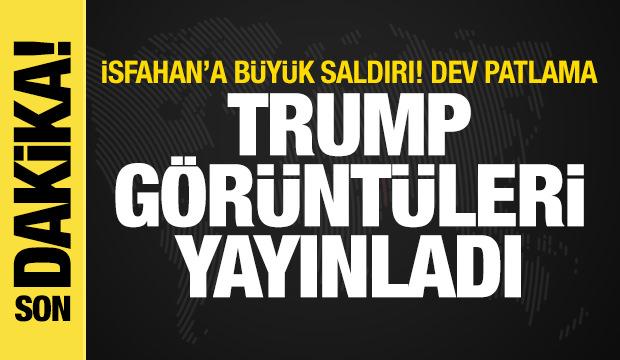 ABD'den İsfahan'a b&uuml;y&uuml;k saldırı! Trump dev patlamanın g&ouml;r&uuml;nt&uuml;lerini yayınladı