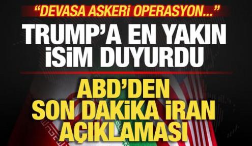 ABD'den son dakika a&ccedil;ıklaması! Trump'a en yakın isim duyurdu! İran'a devasa operasyon