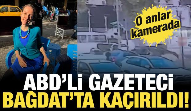 ABD'li gazeteci Irak'ın başkenti Bağdat'ta ka&ccedil;ırıldı!