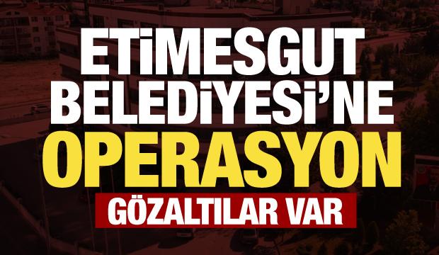 Ankara Etimesgut Belediyesi'ne operasyon: 4 ş&uuml;pheli g&ouml;zaltında