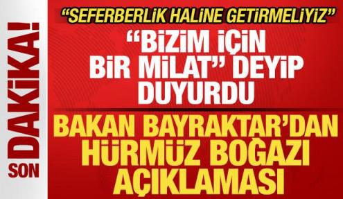 Bakan Bayraktar 'bizim i&ccedil;in bir milat' deyip duyurdu! Son dakika H&uuml;rm&uuml;z Boğazı a&ccedil;ıklaması