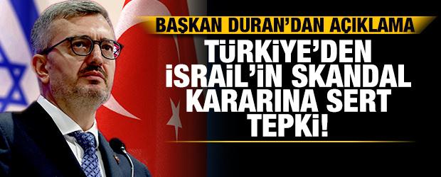 T&uuml;rkiye'den İsrail'in skandal kararına sert tepki! Başkan Duran: Telin ediyorum