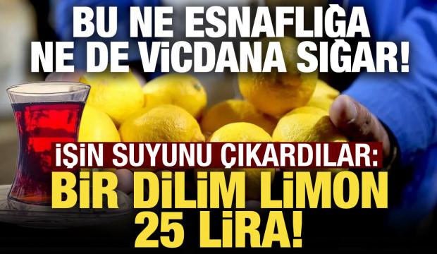 Bir dilim limon 25 lira! İşin suyunu &ccedil;ıkardılar