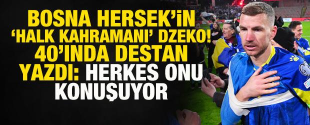 Bosna Hersek'in 'halk kahramanı' Dzeko! 40'ında destan yazdı: Herkes onu konuşuyor