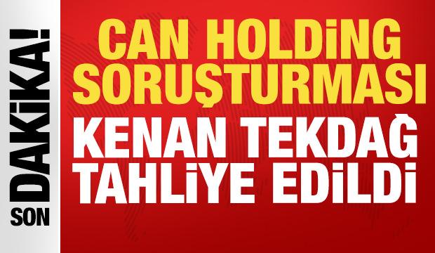 Can Holding soruşturmasında yeni gelişme: Kenan Tekdağ tahliye edildi