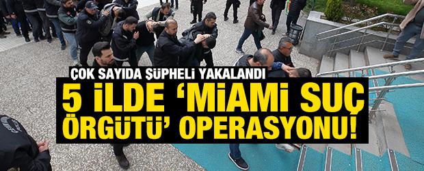&Ccedil;orum merkezli 5 ilde "Miami su&ccedil; &ouml;rg&uuml;t&uuml;" operasyonu! 21 ş&uuml;pheli tutuklandı